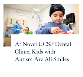 At Novel UCSF Dental Clinic, Kids with Autism Are All Smiles